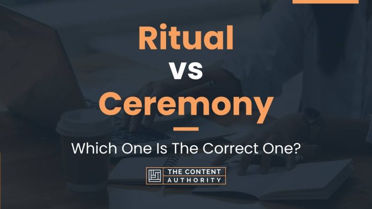 Ritual vs Ceremony: Which One Is The Correct One?