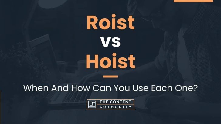 Roist vs Hoist: When And How Can You Use Each One?