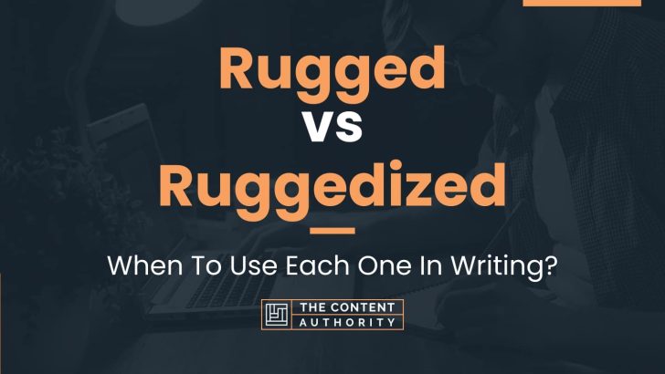 Rugged vs Ruggedized: When To Use Each One In Writing?