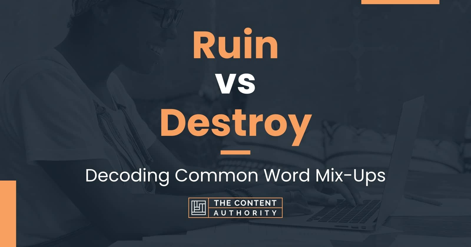 Ruin Vs Destroy Decoding Common Word Mix Ups