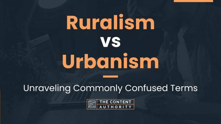 Ruralism vs Urbanism: Unraveling Commonly Confused Terms