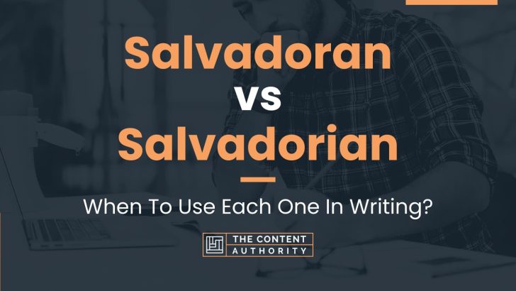 Salvadoran vs Salvadorian: When To Use Each One In Writing?