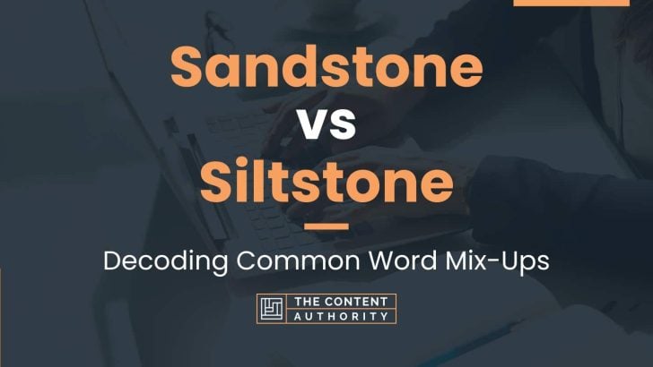 Sandstone vs Siltstone: Decoding Common Word Mix-Ups