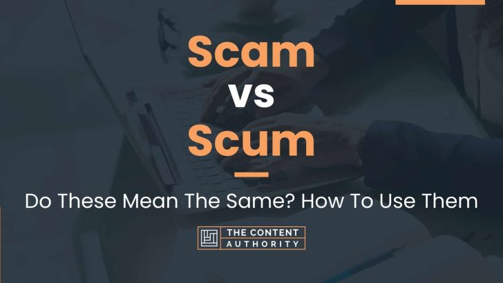 Scam vs Scum: Do These Mean The Same? How To Use Them