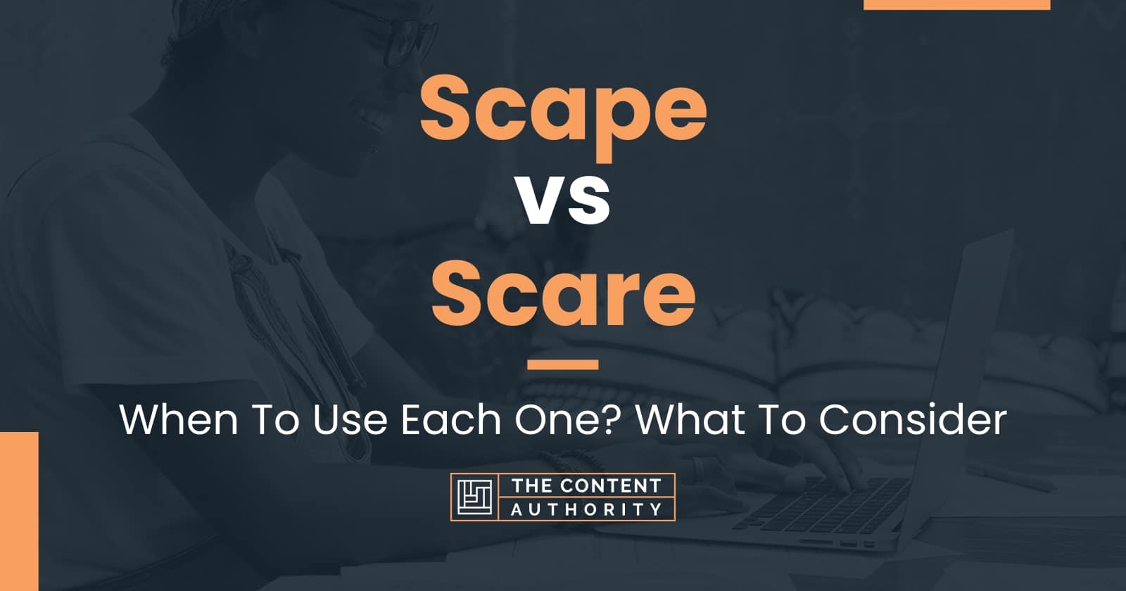 scape-vs-scare-when-to-use-each-one-what-to-consider