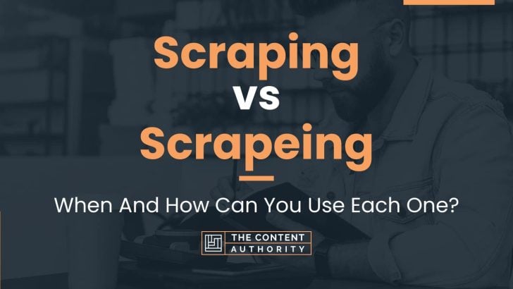 Scraping Vs Scrapeing When And How Can You Use Each One