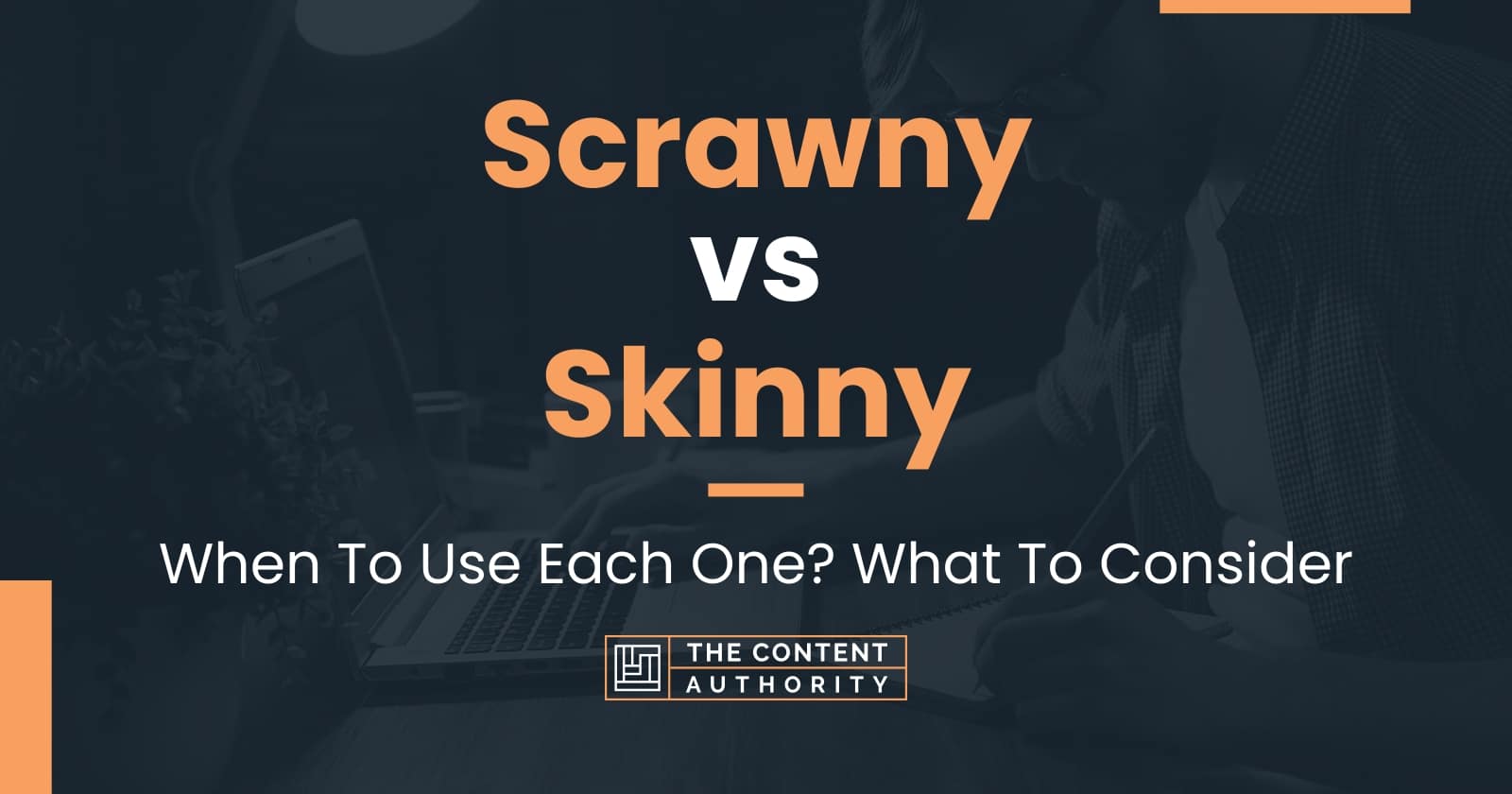 Scrawny Vs Skinny When To Use Each One What To Consider
