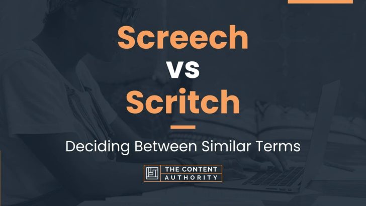 Screech vs Scritch: Deciding Between Similar Terms