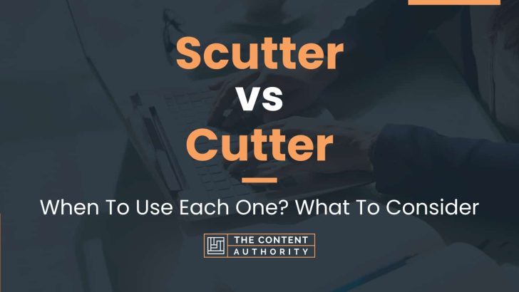 Scutter vs Cutter: When To Use Each One? What To Consider