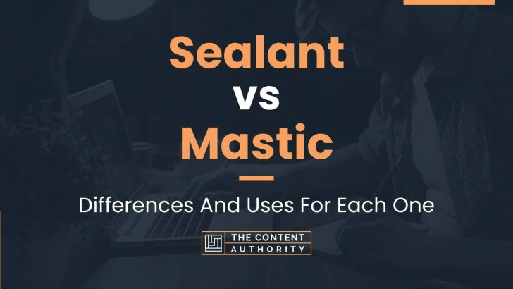 Sealant vs Mastic: Differences And Uses For Each One