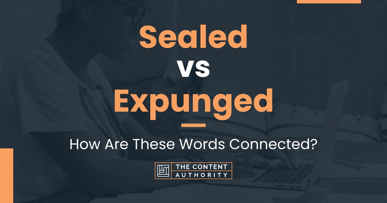 Sealed vs Expunged: How Are These Words Connected?