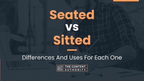 Seated Vs Sitted: Differences And Uses For Each One