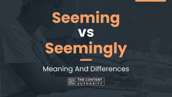 seeming-vs-seemingly-meaning-and-differences