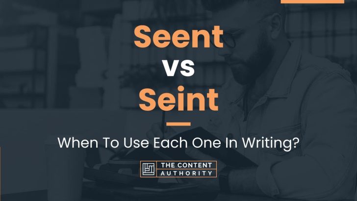 Seent vs Seint: When To Use Each One In Writing?