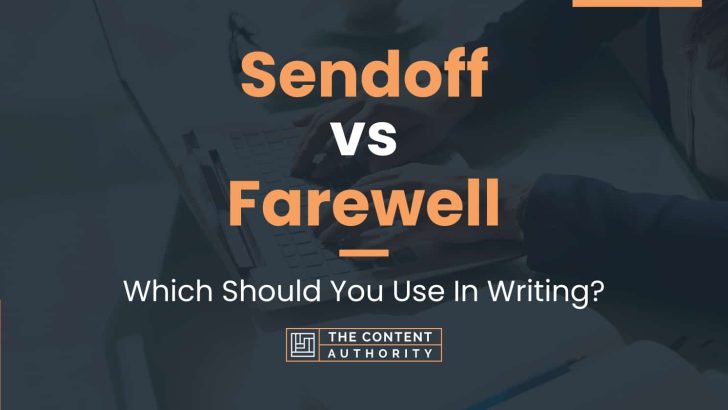 Sendoff vs Farewell: Which Should You Use In Writing?
