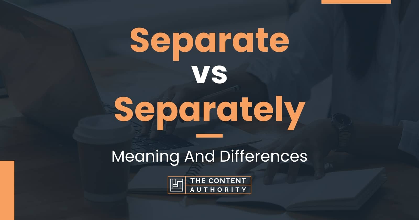 Separate vs Separately: Meaning And Differences