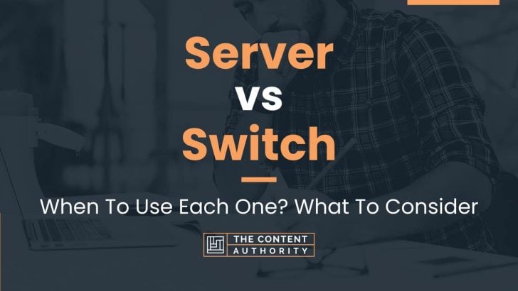 Server vs Switch: When To Use Each One? What To Consider