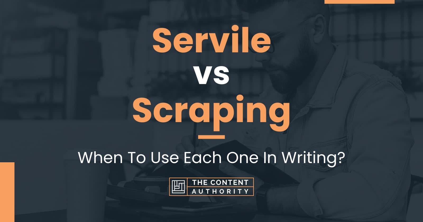 servile-vs-scraping-when-to-use-each-one-in-writing