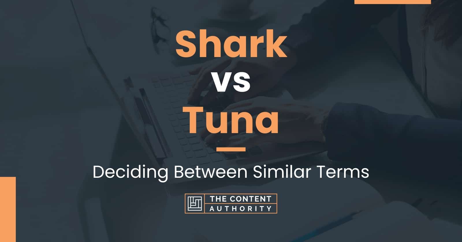 Shark vs Tuna: Deciding Between Similar Terms