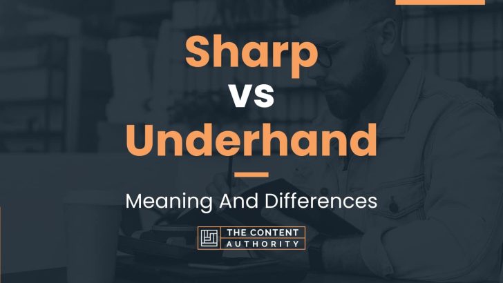 Sharp vs Underhand: Meaning And Differences
