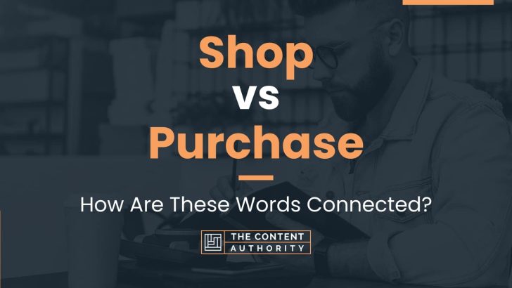 Shop vs Purchase: How Are These Words Connected?