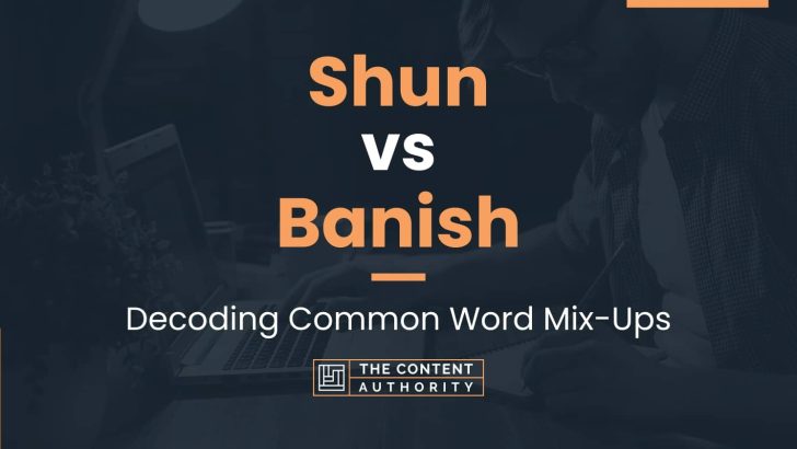 Shun vs Banish: Decoding Common Word Mix-Ups