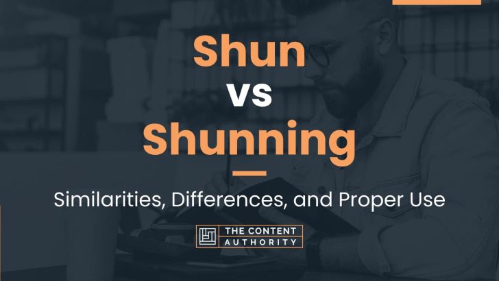 Shun vs Shunning: Similarities, Differences, and Proper Use