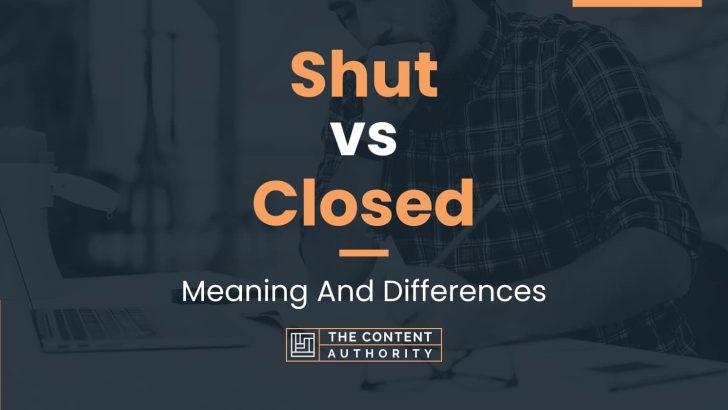 shut-vs-closed-meaning-and-differences