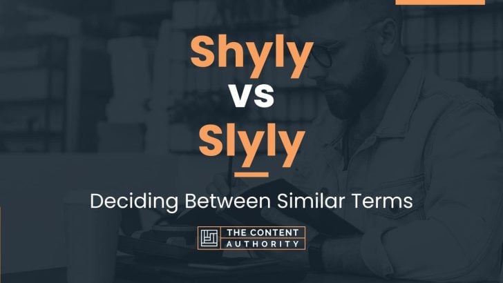 Shyly vs Slyly: Deciding Between Similar Terms