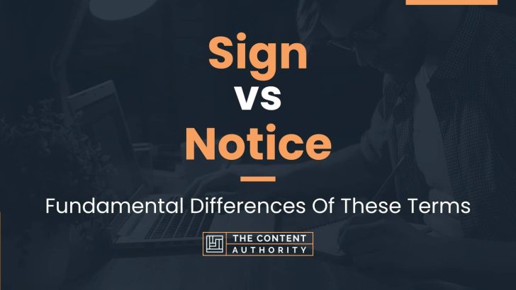 Sign vs Notice: Fundamental Differences Of These Terms