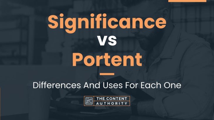 Significance vs Portent: Differences And Uses For Each One