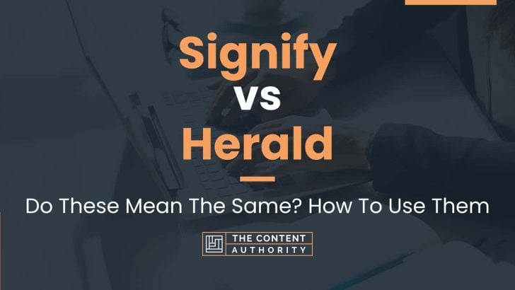 Signify vs Herald: Do These Mean The Same? How To Use Them