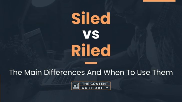 Siled vs Riled: The Main Differences And When To Use Them