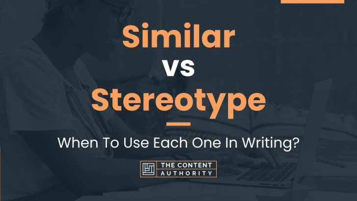 Similar vs Stereotype: When To Use Each One In Writing?