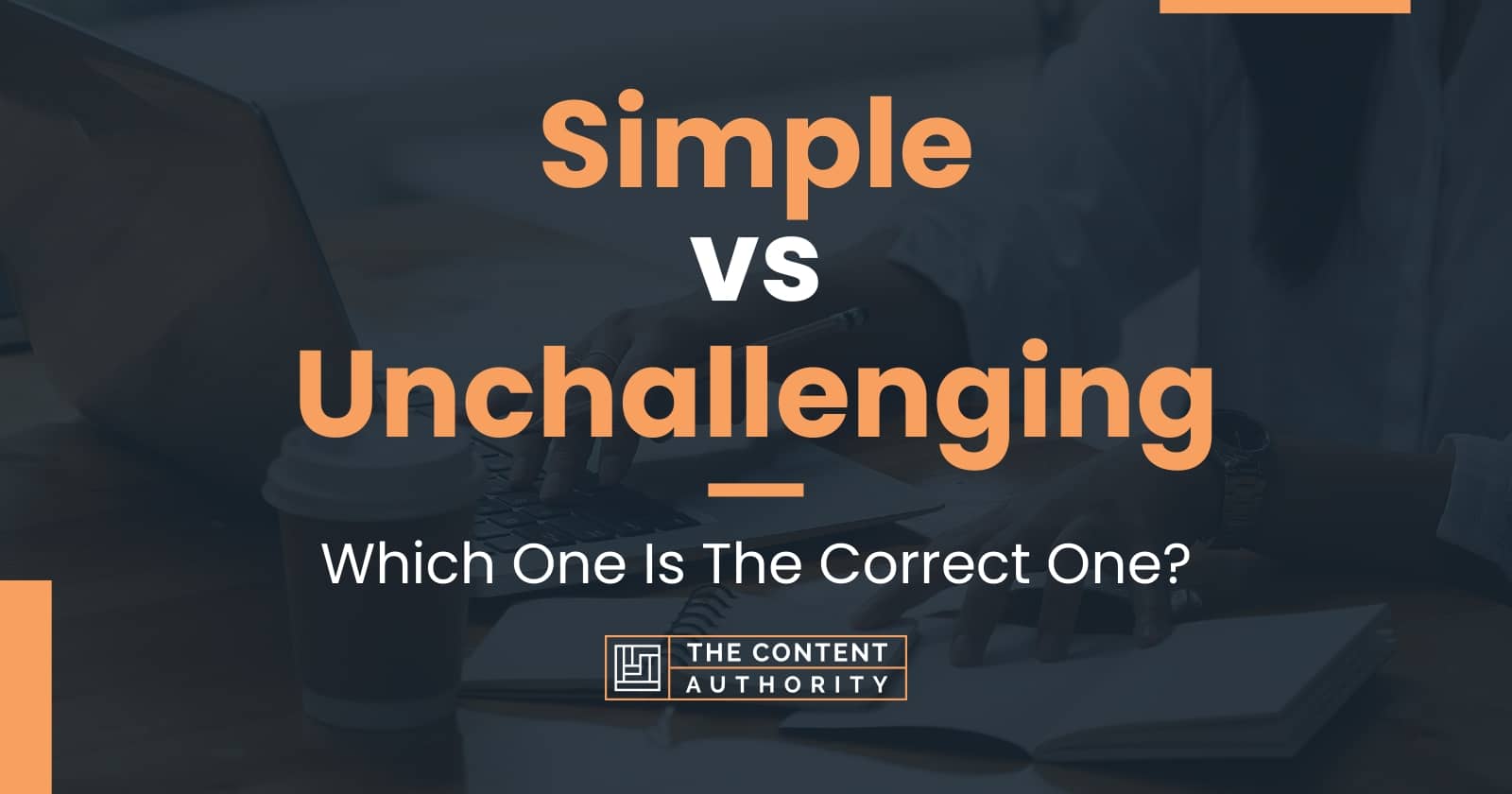 Simple vs Unchallenging: Which One Is The Correct One?