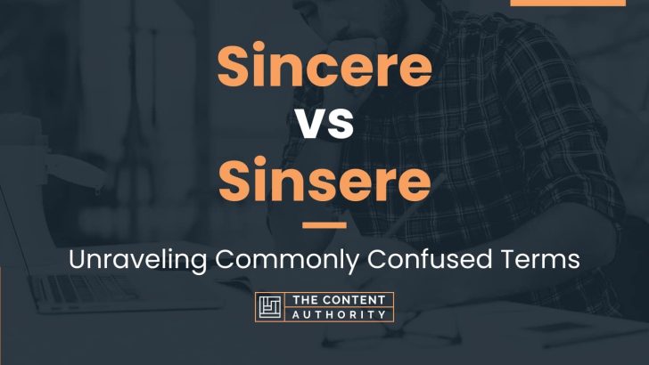 Sincere vs Sinsere: Unraveling Commonly Confused Terms