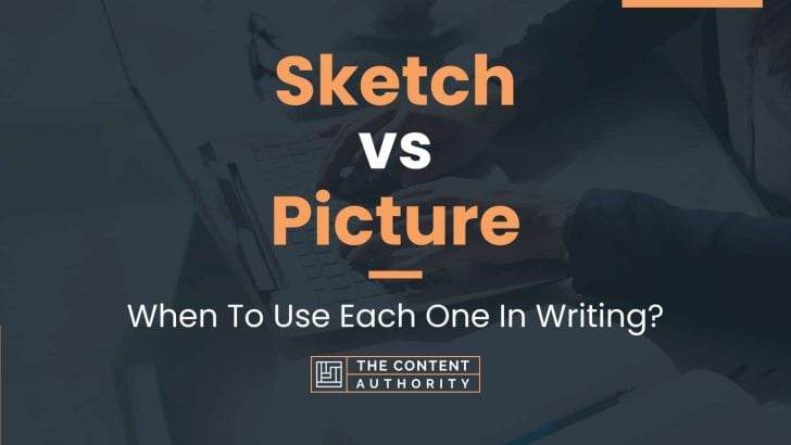 Sketch vs Picture: When To Use Each One In Writing?