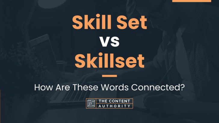Skill Set vs Skillset: How Are These Words Connected?