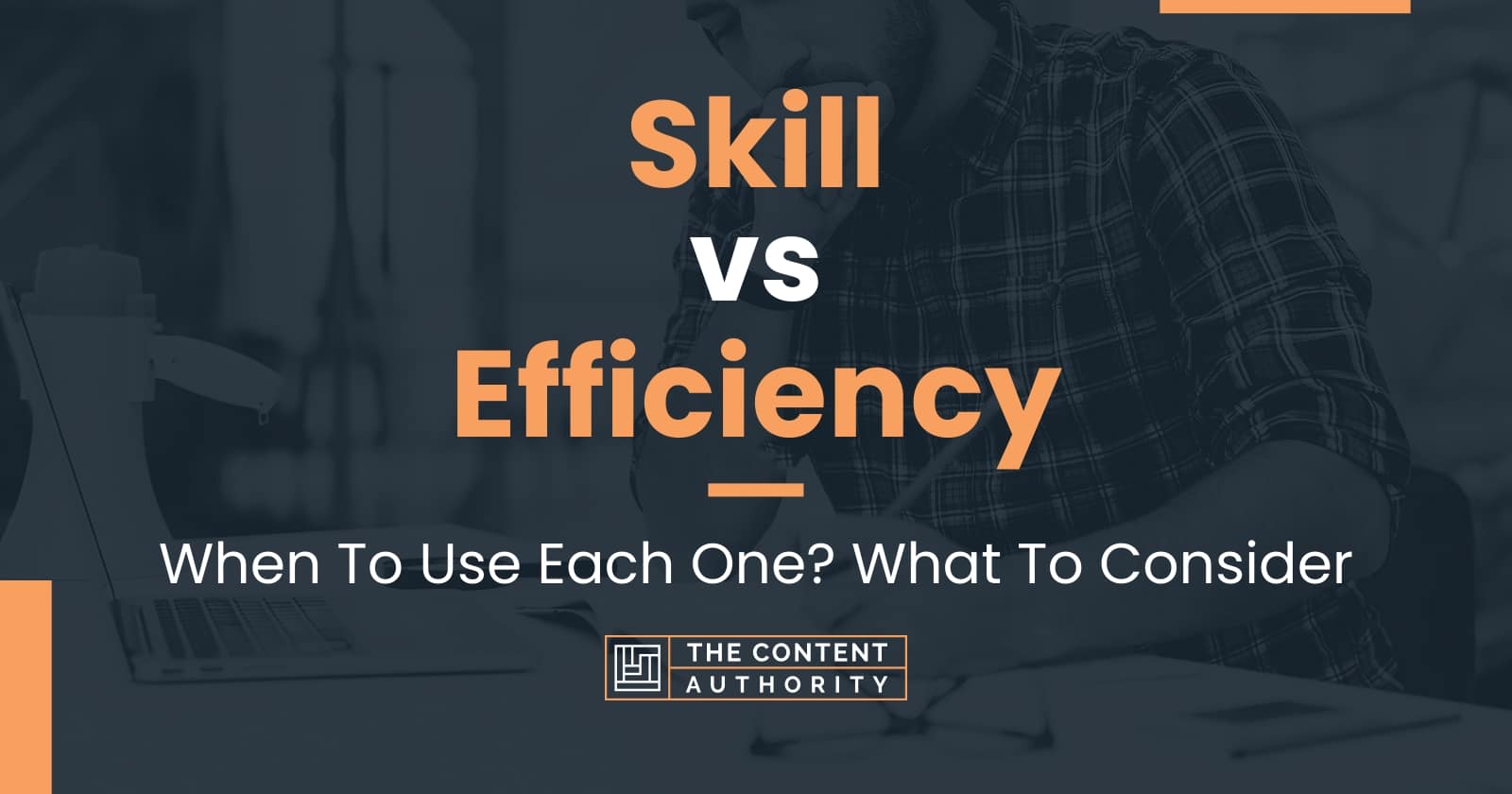 Skill vs Efficiency: When To Use Each One? What To Consider