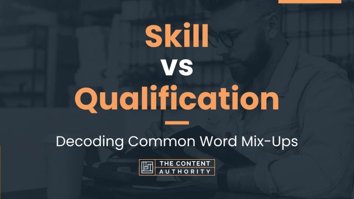 Skill vs Qualification: Decoding Common Word Mix-Ups