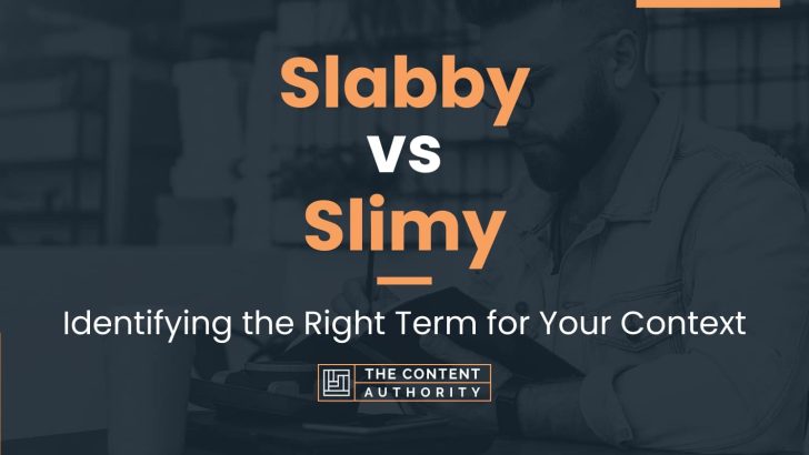 Slabby vs Slimy: Identifying the Right Term for Your Context