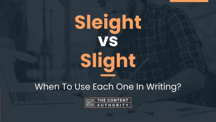 Sleight vs Slight: When To Use Each One In Writing?