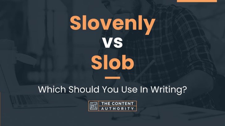 Slovenly vs Slob: Which Should You Use In Writing?