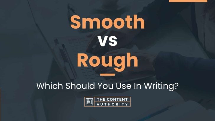 Smooth vs Rough: Which Should You Use In Writing?