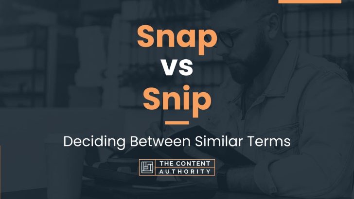 Snap vs Snip: Deciding Between Similar Terms