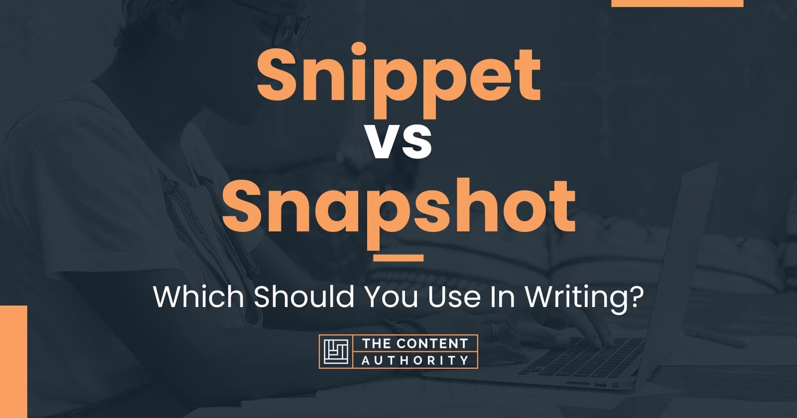 Snippet vs Snapshot: Which Should You Use In Writing?