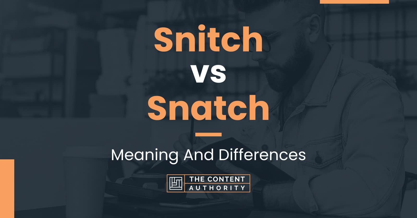 Snitch vs Snatch Meaning And Differences