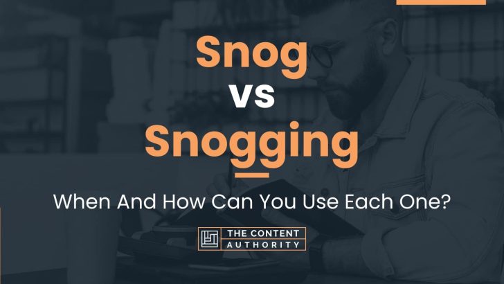 Snog vs Snogging: When And How Can You Use Each One?