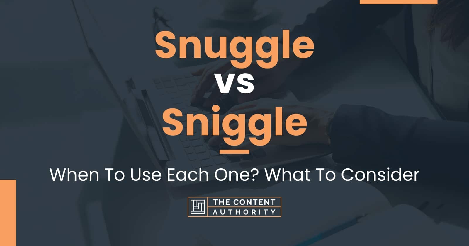 Snuggle vs Sniggle When To Use Each One? What To Consider