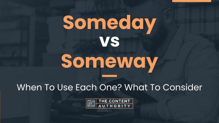 Someday vs Someway: When To Use Each One? What To Consider